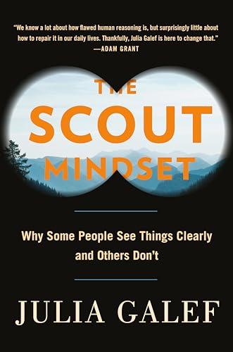 The Scout Mindset: Why Some People See Things Clearly and Others Don't Cover