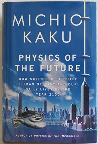 Physics of the Future: How Science Will Shape Human Destiny and Our Daily Lives by the Year 2100 Cover