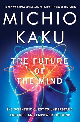 The Future of the Mind: The Scientific Quest to Understand, Enhance, and Empower the Mind Cover