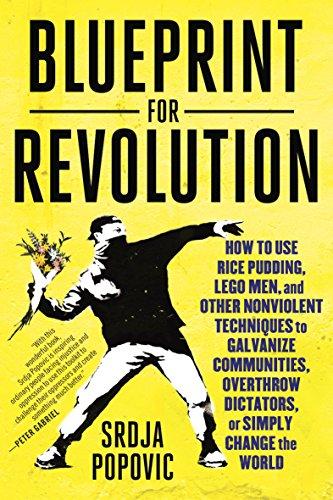 Blueprint for Revolution: How to Use Rice Pudding, Lego Men, and Other Nonviolent Techniques to Galvanize Communities, Overthrow Dictators, or Simply Change the World Cover