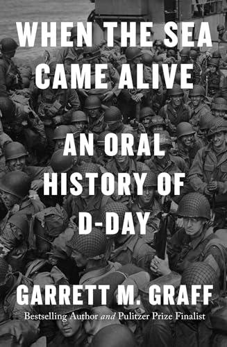 When the Sea Came Alive: An Oral History of D-Day Cover