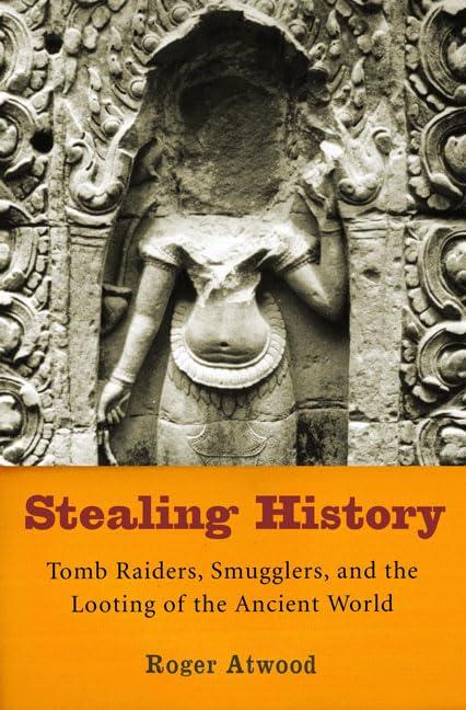 Stealing History: Tomb Raiders, Smugglers, and the Looting of the Ancient World Cover