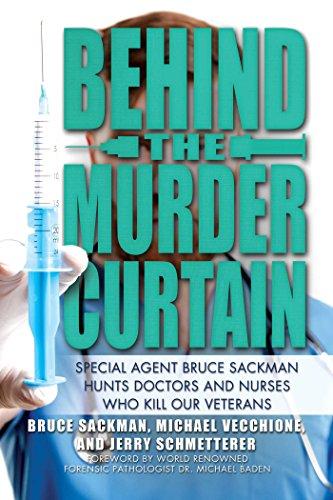 Behind the Murder Curtain: Special Agent Bruce Sackman Hunts Doctors and Nurses Who Kill Our Veterans Cover