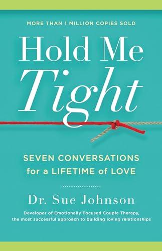 Hold Me Tight: Seven Conversations for a Lifetime of Love (The Dr. Sue Johnson Collection, 1) Cover