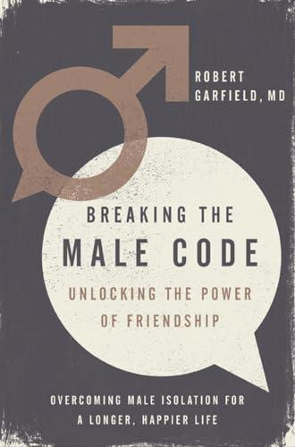 Breaking the Male Code: Unlocking the Power of Friendship Cover
