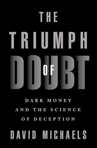 The Triumph of Doubt: Dark Money and the Science of Deception Cover