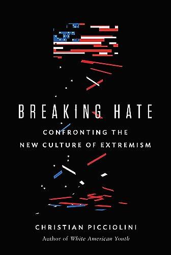 Breaking Hate: Confronting the New Culture of Extremism Cover