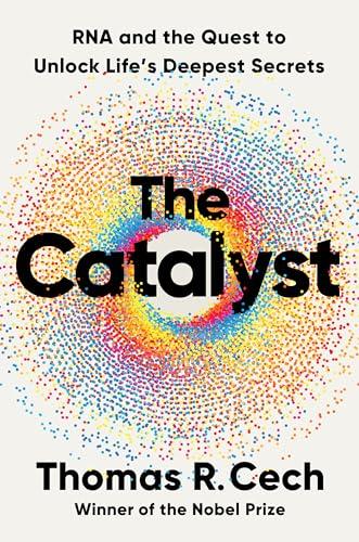 The Catalyst: RNA and the Quest to Unlock Life's Deepest Secrets Cover