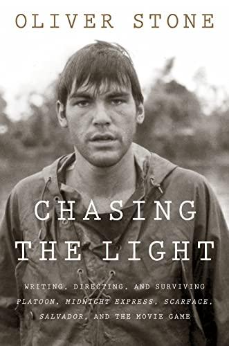 Chasing the Light: Writing, Directing, and Surviving Platoon, Midnight Express, Scarface, Salvador, and the Movie Game Cover