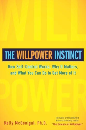 The Willpower Instinct: How Self-Control Works, Why It Matters, and What You Can Do To Get More of It Cover