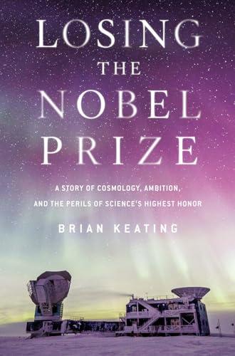 Losing the Nobel Prize: A Story of Cosmology, Ambition, and the Perils of Science's Highest Honor Cover