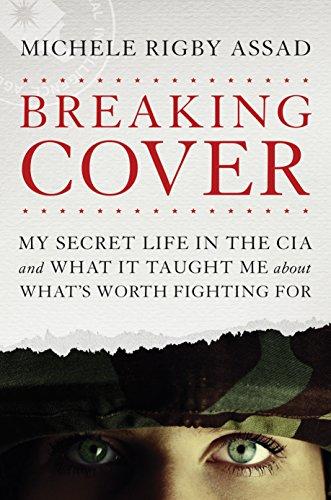 Breaking Cover: My Secret Life in the CIA and What It Taught Me about What's Worth Fighting For Cover
