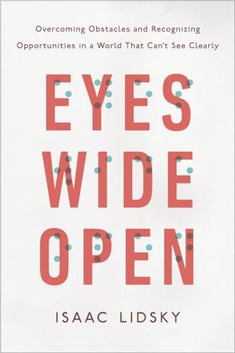 Eyes Wide Open: Overcoming Obstacles and Recognizing Opportunities in a World That Can't See Clearly Cover