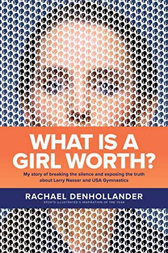 What Is a Girl Worth?: My Story of Breaking the Silence and Exposing the Truth about Larry Nassar and USA Gymnastics Cover