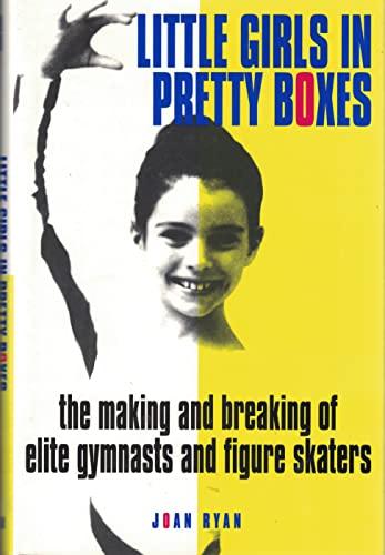 Little Girls in Pretty Boxes: The Making and Breaking of Elite Gymnasts and Figure Skaters Cover