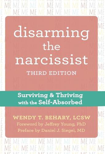Disarming the Narcissist: Surviving and Thriving with the Self-Absorbed Cover