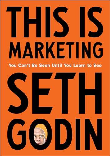 This Is Marketing: You Can't Be Seen Until You Learn to See Cover