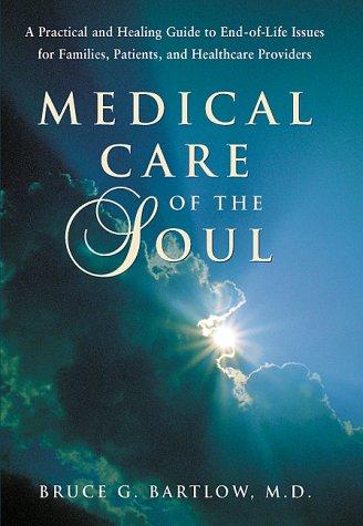 Medical Care of the Soul: A Practical & Healing Guide to End-Of-Life Issues for Families, Patients, & Healthcare Providers Cover