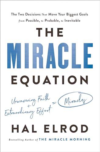 The Miracle Equation: The Two Decisions That Move Your Biggest Goals from Possible, to Probable, to Inevitable Cover