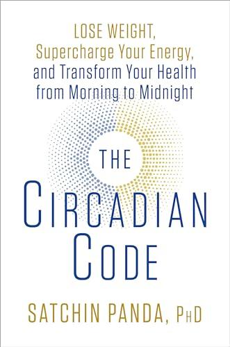 The Circadian Code: Lose Weight, Supercharge Your Energy, and Transform Your Health from Morning to Midnight: Longevity Book cover