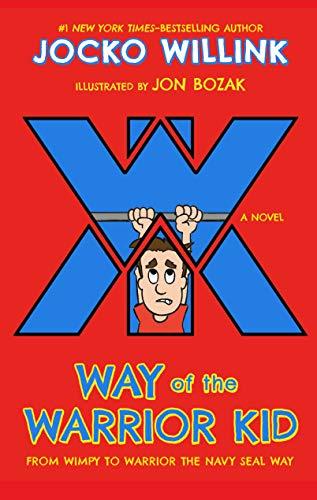 Way of the Warrior Kid: From Wimpy to Warrior the Navy SEAL Way: A Novel (Way of the Warrior Kid, 1) Cover