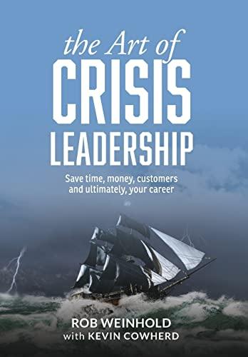 The Art of Crisis Leadership: Save Time, Money, Customers and Ultimately, Your Career Cover