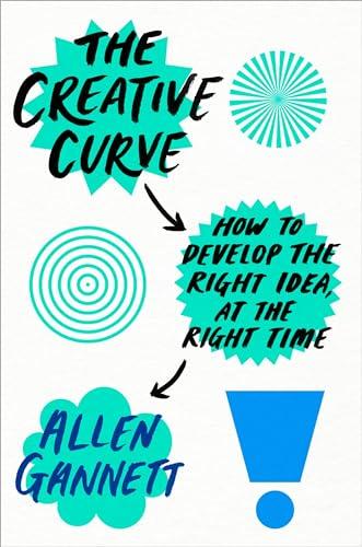 The Creative Curve: How to Develop the Right Idea, at the Right Time Cover