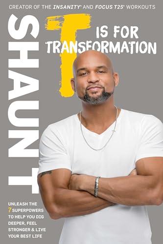 T Is for Transformation: Unleash the 7 Superpowers to Help You Dig Deeper, Feel Stronger, and Live Your Best Life Cover