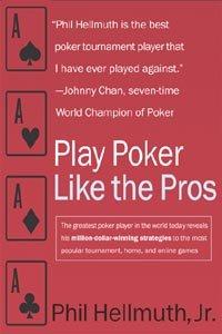 Play Poker Like the Pros: The greatest poker player in the world today reveals his million-dollar-winning strategies to the most popular tournament, home and online games (Harperresource Book) Cover