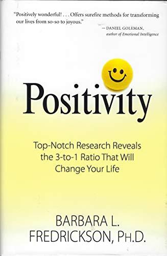 Positivity: Top-notch Research Reveals the 3 to 1 Ratio That Will Change Your Life Cover