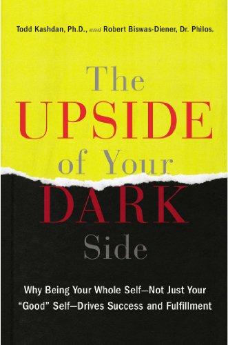 The Upside of Your Dark Side: Why Being Your Whole Self--Not Just Your "Good" Self--Drives Success and Fulfillment Cover