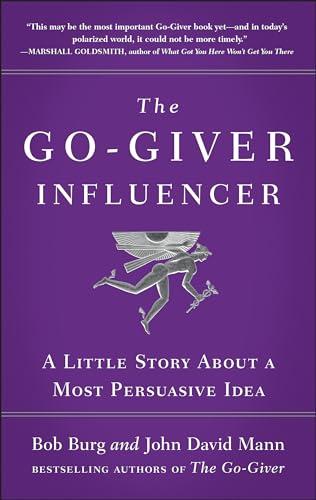 The Go-Giver Influencer: A Little Story About a Most Persuasive Idea (Go-Giver, Book 3) Cover