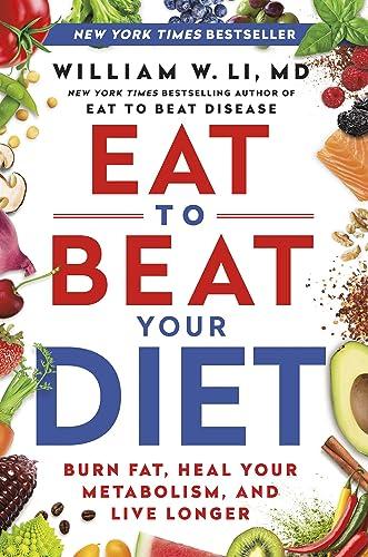 Eat to Beat Your Diet: Burn Fat, Heal Your Metabolism, and Live Longer Cover