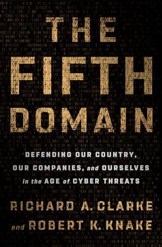 The Fifth Domain: Defending Our Country, Our Companies, and Ourselves in the Age of Cyber Threats Cover