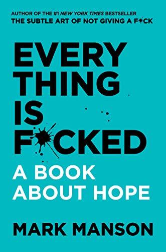 Everything Is F*cked: A Book About Hope (The Subtle Art of Not Giving a F*ck (2 Book Series)) Cover