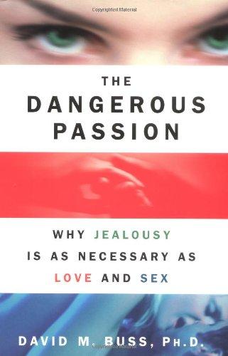 The Dangerous Passion: Why Jealousy Is as Necessary as Love and Sex Cover