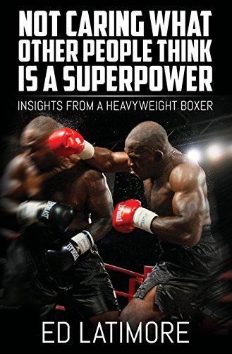 Not Caring What Other People Think Is a Super Power: Insights From A Heavyweight Boxer Cover