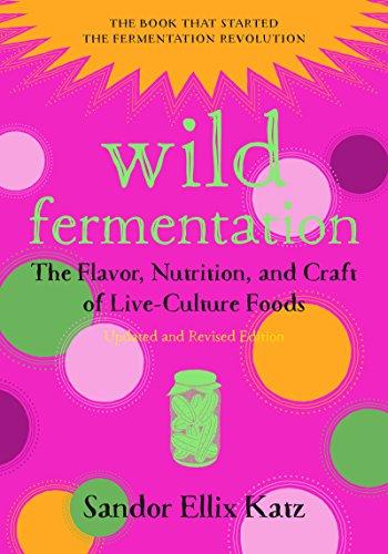 Wild Fermentation: The Flavor, Nutrition, and Craft of Live-Culture Foods, 2nd Edition Cover