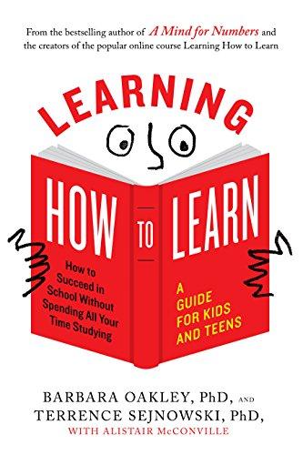 Learning How to Learn: How to Succeed in School Without Spending All Your Time Studying; A Guide for Kids and Teens Cover