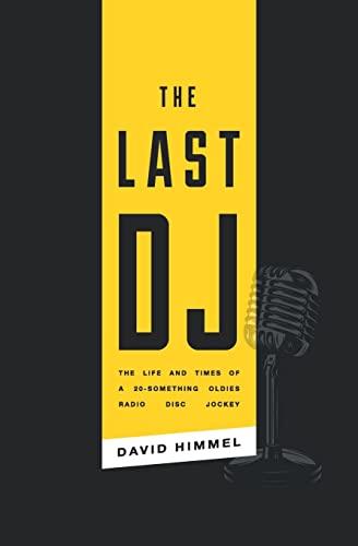 The Last DJ: The Life and Times of a 20-Something Oldies Radio Disc Jockey Cover