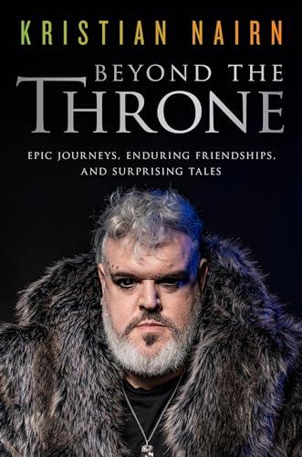 Beyond the Throne: Epic Journeys, Enduring Friendships, and Surprising Tales Cover