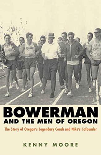 Bowerman and the Men of Oregon (The Story of Oregon's Legendary Coach & Nikes Co-founder) Cover