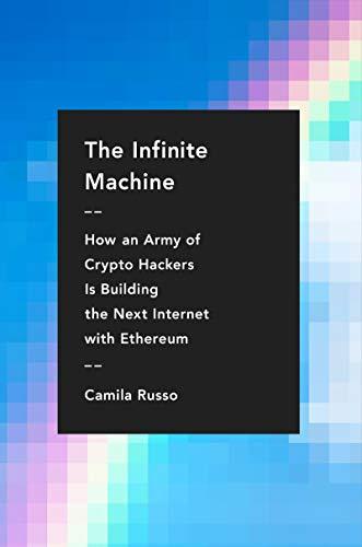 The Infinite Machine: How an Army of Crypto-hackers Is Building the Next Internet with Ethereum Cover