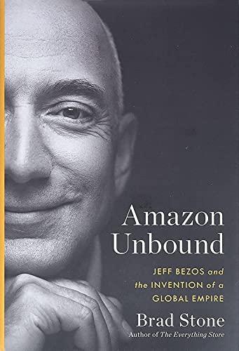Amazon Unbound: Jeff Bezos and the Invention of a Global Empire Cover