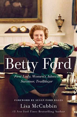 Betty Ford: First Lady, Women's Advocate, Survivor, Trailblazer Cover