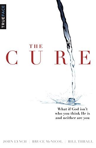 The Cure: What If God Isn't Who You Think He Is And Neither Are You Cover