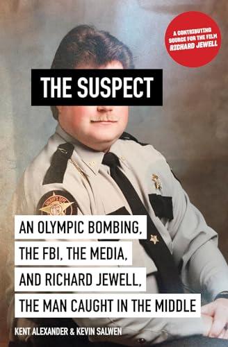 The Suspect: An Olympic Bombing, the FBI, the Media, and Richard Jewell, the Man Caught in the Middle cover