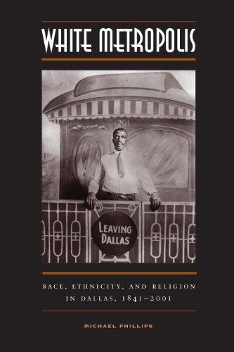 White Metropolis: Race, Ethnicity, and Religion in Dallas, 1841-2001 Cover