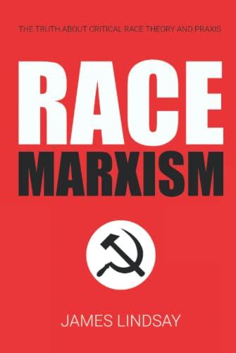 Race Marxism: The Truth About Critical Race Theory and Praxis Cover
