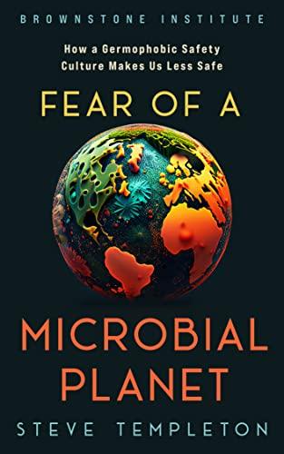 Fear of a Microbial Planet: How a Germophobic Safety Culture Makes Us Less Safe Cover